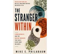 THE STRANGER WITHIN: Symbiogenesis and the Ancient Mergers That Built Every Body on Earth: Two billion years ago, one cell swallowed another, and never let go.
