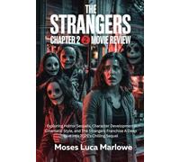 The Strangers: Chapter 2 Movie Review: Exploring Horror Sequels, Character Development, Cinematic Style, and The Strangers Franchise A Deep Dive into 2025’s Chilling Sequel
