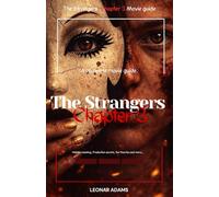 The Strangers: Chapter 3 - Movie Guide and Analysis: A Complete Movie Guide to the Final Chapter, Its Hidden Meanings, Production Secrets, and Fan Theories