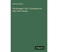 The Stranger's Gift. A Christmas and New Year's Present