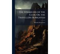 The Strangers of the Glen; Or, the Travellers Benighted