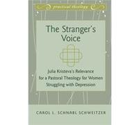 The Stranger'S Voice: Julia Kristeva'S Relevance For A Pastoral Theology For Women Struggling With Depression (Practical Theology) (Hardcover) Carol L Schnabl Schweitzer, (Auteur)