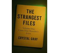 The Strangest Files: Volume One: Cases That Shouldn't Exist