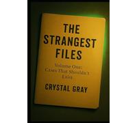 The Strangest Files: Volume One: Cases That Shouldn't Exist