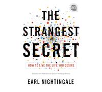 The Strangest Secret: How to Live the Life You Desire