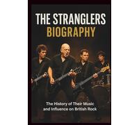 THE STRANGLERS BIOGRAPHY: The History of Their Music and Influence on British Rock