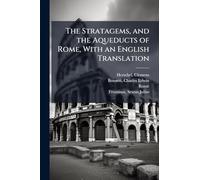 The Stratagems, and the Aqueducts of Rome, With an English Translation