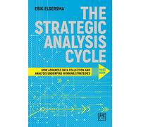 The Strategic Analysis Cycle Hand Book: How Advanced Data Collection And Analysis Underpins Winning Strategies
