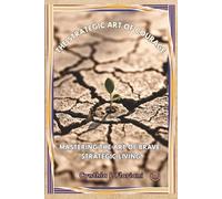 The Strategic Art of Courage: Mastering the Art of Brave, Strategic Living