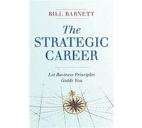 The Strategic Career by Bill Barnett Bill Barnett, (Auteur)