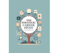 The Strategic Career Pivot Workbook