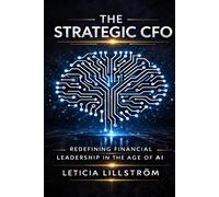 The Strategic CFO: Redefining Financial Leadership in the Age of AI