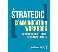 The Strategic Communication Workbook: Program Course Lecture Notes for Students