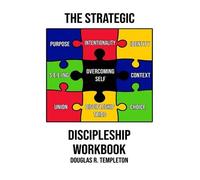 The Strategic Discipleship Workbook: Converting High Ideals Into Everyday Ordeals
