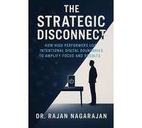 The Strategic Disconnect: How High Performers Use Intentional Digital Boundaries to Amplify Focus and Results