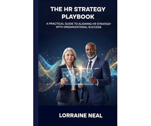 The Strategic HR Playbook: A Practical Guide to Aligning HR Strategy With Organizational Success