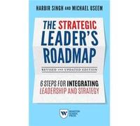 The Strategic Leaders Roadmap Revised and Updated Edition by Michael Useem Harbir Singh , Michael Useem (Auteur)