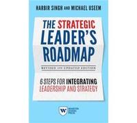 The Strategic Leaders Roadmap Revised and Updated Edition by Michael Useem Harbir Singh , Michael Useem (Auteur)