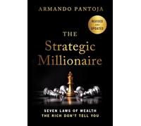 The Strategic Millionaire: Seven Laws of Wealth the Rich Don't Tell You