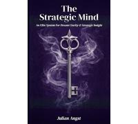 THE STRATEGIC MIND: An Elite System for Dream Clarity & Strategic Insight: Mastering the Subconscious Blueprint for High-Value Decision Making