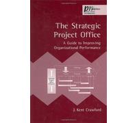 The Strategic Project Office: A Guide to Improving Organizational Performance