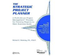 The Strategic Project Planner: A Profit-Driven Project Management Process For Planning Projects To Meet Business Goals