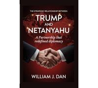 The Strategic Relationship Between Trump and Netanyahu: A Partnership That Redefined Diplomacy