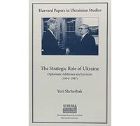 The Strategic Role Of Ukraine - Diplomatic Addresses & Lectures (1994-1997)