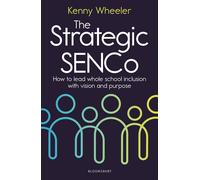 The Strategic SENCo How to lead whole school inclusion with vision and purpose - Kenny Wheeler - Bloomsbury Education - ebook (ePub) - Livre
