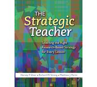 The Strategic Teacher: Selecting the Right Research-Based Strategy for Every Lesson