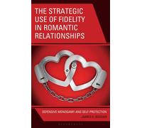 The Strategic Use of Fidelity in Romantic Relationships Defensive Monogamy and Self-Protection - James K. Beggan - Bloomsbury Academic - ebook (ePub) - Livre