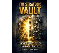 The Strategic Vault: Unlock Your Agency's Hidden Potential