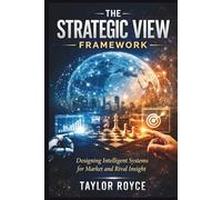 The Strategic View Framework: Designing Intelligent Systems for Market and Rival Insight
