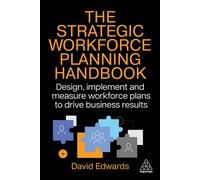 The Strategic Workforce Planning Handbook Design, Implement and Measure Workforce Plans to Drive Business Results - David Edwards - Kogan Page - ebook (ePub) - Livre