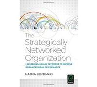 The Strategically Networked Organization: Leveraging Social Networks to Improve Organizational Performance - [Version Originale] Inconnu (Auteur)
