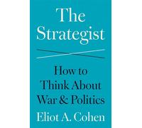 The Strategist How to Think About War and Politics - Eliot A. Cohen - Princeton University Press - ebook (ePub) - Livre