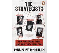 The Strategists: Churchill, Stalin, Roosevelt, Mussolini and Hitler - How War Made Them, And How They Made War