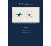 The Strategist's Art: From Sun Tzu and Clausewitz to Conflict in the Digital Age - VOLUME I
