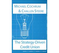 The Strategy-Driven Credit Union: A Practical System to Build Strategies Credit Unions Can Execute