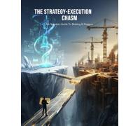 The Strategy-Execution Chasm: An Operator'S Guide To Making It Happen