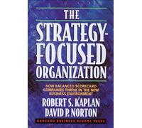 The Strategy-focused Organization : How Balanced Scorecard Companies thrive In the New Business Environment.
