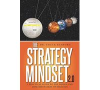 The Strategy Mindset 2.0: A Practical Guide To The Design and Implementation of Strategy