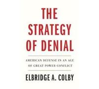 The Strategy of Denial - Elbridge A. Colby - Yale University Press - Livre en Anglais - Paperback Elbridge A. ColbyElbridge A. Colby (Auteur)