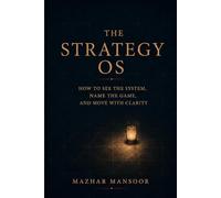 The Strategy OS: How to See the System, Name the Game, and Move with Clarity