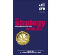 Strategy Workout: The 10 Tried-and-tested Steps That Will Build Your Strategic Thinking Skills