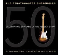 The Stratocaster Chronicles: Celebrating 50 Years Of The Fender Strat [With Cd]