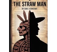 The Straw Man: Modern Authoritarianism and the History of Dictatorship: Unmasking Progressive Rhetoric through Indigenous Liberty, the Slave Trade, and the Reality of National Socialism