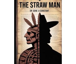 The Straw Man: Modern Authoritarianism and the History of Dictatorship: Unmasking Progressive Rhetoric through Indigenous Liberty, the Slave Trade, and the Reality of National Socialism