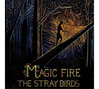 The Stray Birds Magic Fire (Vinyl) 12" Album