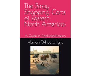 The Stray Shopping Carts of Eastern North America:: A Guide to Field Identification